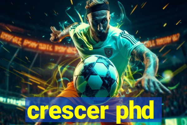 crescer phd